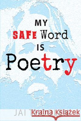 My Safe Word is Poetry Thoolen, Jai D. 9780648203094 Picklepoetry - książka