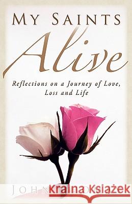 My Saints Alive: Reflections on a Journey of Love, Loss and Life John Thomas 9781461039549 Createspace - książka