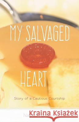 My Salvaged Heart: Story of a Cautious Courtship Nathan Brown 9780983738367 Mezcalita Press, LLC - książka