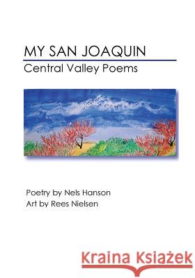 My San Joaquin: Central Valley Poems Nels Hanson Rees Nielsen 9781534808966 Createspace Independent Publishing Platform - książka