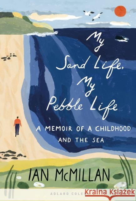 My Sand Life, My Pebble Life: A memoir of a childhood and the sea Ian McMillan 9781472982940 Bloomsbury Publishing PLC - książka