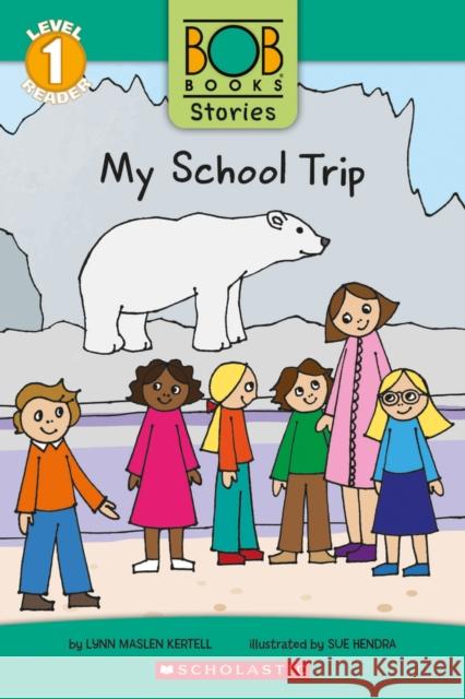 My School Trip (Bob Books Stories: Scholastic Reader, Level 1) Lynn Maslen Kertell Sue Hendra 9781338814156 Scholastic US - książka