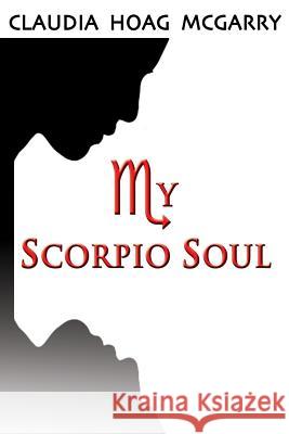 My Scorpio Soul Mrs Claudia Hoag McGarry 9781508450559 Createspace - książka