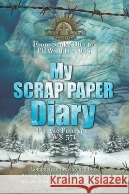 My Scrap Paper Diary: From Snake Bite to POW 1941-1945 Anthony William Buirchell Vic Petersen 9780975623046 Cric Croc Enterprises - książka