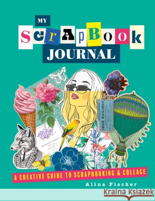 My Scrapbook Journal: A creative guide to scrapbooking and collage Alina Fischer 9781838610920 Headline Publishing Group - książka