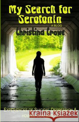 My Search for Serotonin: Experiences of Suicidal Depression and how to deal with it Crowe, Christina 9781494827625 Createspace - książka