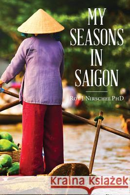 My Seasons in Saigon Roy J. Nirsche 9781492206286 Createspace - książka