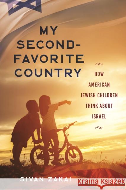 My Second-Favorite Country: How American Jewish Children Think About Israel Zakai, Sivan 9781479808953 New York University Press - książka