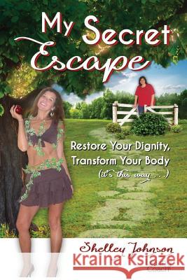 My Secret Escape: Restore Your Dignity, Transform Your Body (it's this way...) Johnson, Shelley 9780578411835 Giant Oak Publishing - książka