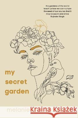 My Secret Garden Melanie Jane Ladgrove 9781669833871 Xlibris Au - książka