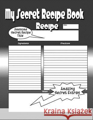 My Secret Recipe Book: The Worlds Greatest Secret Recipe Book You Now Want! C. M. Harris 9781517016203 Createspace - książka