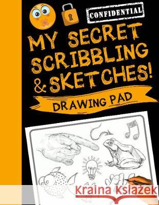 My Secret Scribblings and Sketches!: Drawing Pad & Sketch Book for Boys and Girls (Kids Sketchbook) Sketch_kids_inc 9781913357368 Devela Publishing - książka