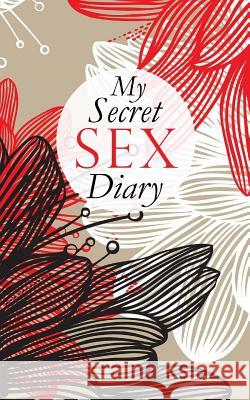 My Secret Sex Diary Sex Diary 9781530842605 Createspace Independent Publishing Platform - książka