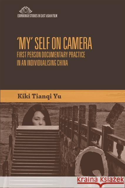 'My' Self on Camera: First Person Documentary Practice in an Individualising China Yu, Kiki Tianqi 9780748698219 Edinburgh University Press - książka