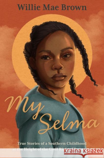 My Selma: True Stories of a Southern Childhood at the Height of the Civil Rights Movement Brown, Willie Mae 9780374390235 Farrar, Straus and Giroux (Byr) - książka