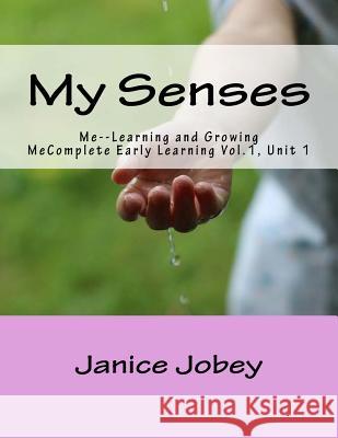 My Senses: Me Growing and Learning Janice Jobey 9781548079352 Createspace Independent Publishing Platform - książka