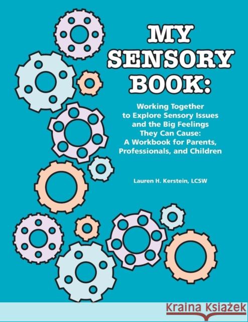 My Sensory Book: Working Together to Explore Sensory Issues and the Big Feelings They Can Cause: A Workbook for Parents, Professionals, Kerstein, Lcsw Lauren H. 9781934575215 Autism Asperger Publishing Company - książka
