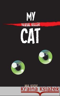 My Serial Killer Cat MS Mia Jevtic Zoran Jevtic 9781533188397 Createspace Independent Publishing Platform - książka