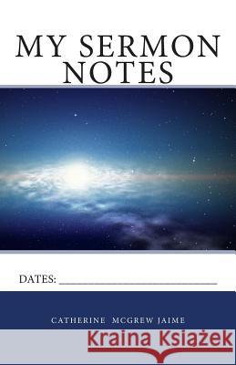 My Sermon Notes Mrs Catherine McGrew Jaime 9781469961583 Createspace Independent Publishing Platform - książka