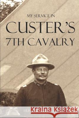 My Service in Custer's 7th Cavalry (Annotated) General Hugh Lenox Scott 9781519047564 Independently Published - książka