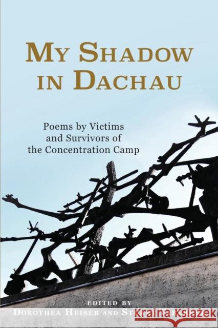 My Shadow in Dachau: Poems by Victims and Survivors of the Concentration Camp Heiser, Dorothea 9781571135681 Camden House (NY) - książka