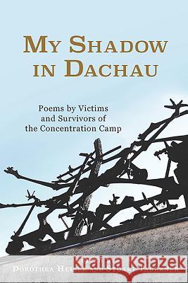 My Shadow in Dachau: Poems by Victims and Survivors of the Concentration Camp Dorothea Heiser Stuart Taberner 9781571139078 Camden House (NY) - książka