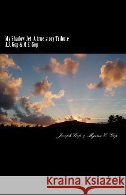 My Shadow Jet A true story Tribute Gop, Myrna E. 9781522804475 Createspace Independent Publishing Platform - książka