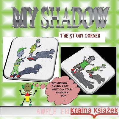 My Shadow: Story Corner Books Awele Ebigwei 9781533254795 Createspace Independent Publishing Platform - książka