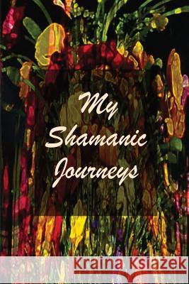 My Shamanic Journeys Lorraine Crawley 9781072005438 Independently Published - książka