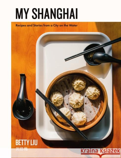 My Shanghai: Recipes and Stories from a City on the Water Betty Liu 9780062854728 HarperCollins Publishers Inc - książka
