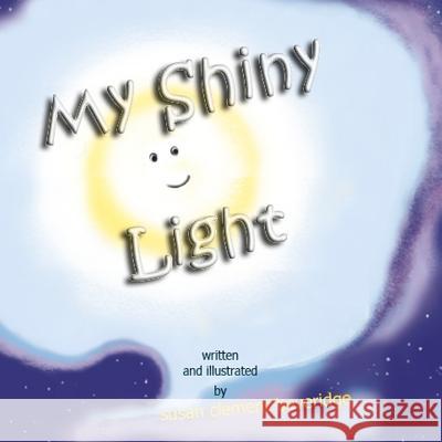 My Shiny Light Susan Clement-Beveridge Susan Clement-Beveridge 9781480143593 Createspace - książka
