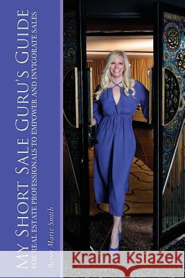 My Short Sale Guru's Guide for Real Estate Professionals To Empower and Invigorate Sales Renee Marie Smith 9781300424260 Lulu.com - książka