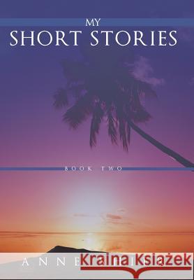 My Short Stories: Book Two Anne Shier 9781491829851 AuthorHouse - książka