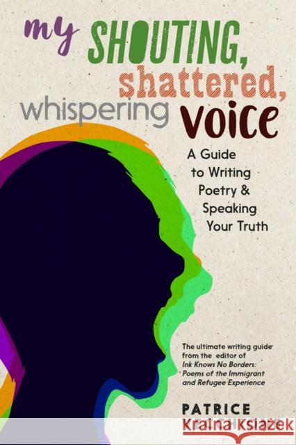 My Shouting, Shattered, Whispering Voice: A Guide to Writing Poetry and Speaking Your Truth Patrice Vecchione 9781609809850 Seven Stories Press,U.S. - książka