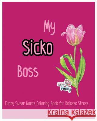 My Sicko Boss: Funny Swear Words Coloring Book for Release Stress Reddy Pinky 9781799088363 Independently Published - książka