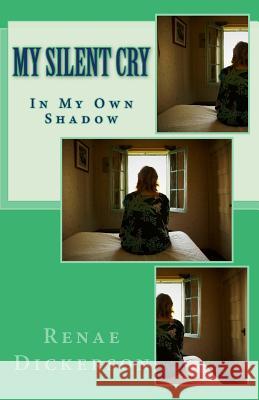 My Silent Cry: In My Own Shadow Renae Dickerson 9781723476761 Createspace Independent Publishing Platform - książka