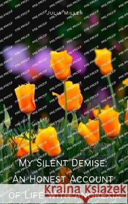 My Silent Demise: An Honest Account of Life With Anorexia Julia Miller   9789357440950 Libresco Feeds Private Limited - książka