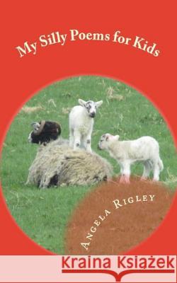 My Silly Poems for Kids Angela Rigley 9781518850783 Createspace - książka