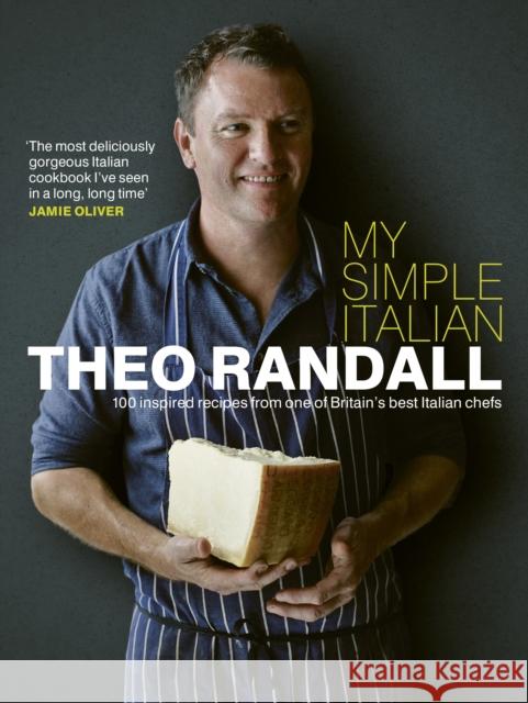 My Simple Italian: 100 Inspired Recipes from One of Britain's Best Italian Chefs Theo Randall 9780091929015 Ebury Press - książka