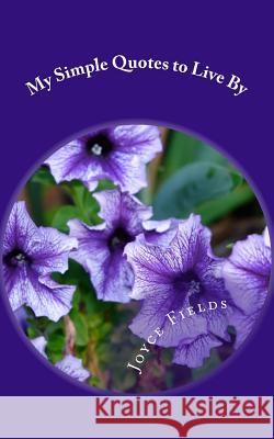 My Simple Quotes to Live By Fields, Joyce 9781494227661 Createspace - książka