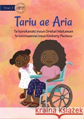 My Sister Aria - Tariu ae Aria (Te Kiribati) Gretel Matawan Kimberly Pacheco 9781922849113 Library for All - książka