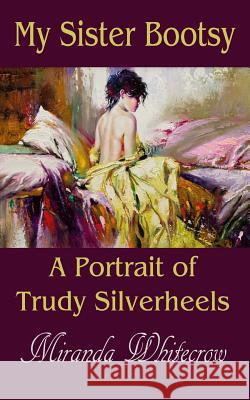 My Sister Bootsy: A Portrait of Trudy Silverheels Miranda Whitecrow 9780999002988 Archer Trent - książka