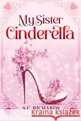 My Sister Cinderella A C Richards 9798734816776 Independently Published - książka