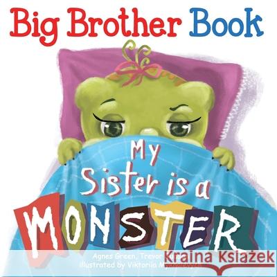 My Sister Is a Monster Agnes Green, Viktoriia Mykhalevych (Ukraine) 9781720233138 Independently Published - książka