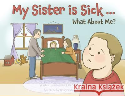 My Sister is Sick, What About Me? Mary Kay Olson Eli Olson  9781639884469 Atmosphere Press - książka