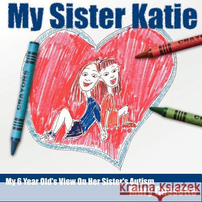 My Sister Katie: My 6 Year Old's View On Her Sister's Autism Cassette, Mary 9781425904494 Authorhouse - książka