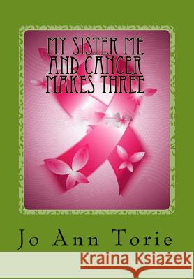 My sister me and cancer makes three Torie, Jo Ann 9781535243247 Createspace Independent Publishing Platform - książka