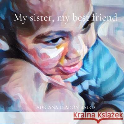 My sister, my best friend Adriana Leadon-Baird 9780578893815 Adriana Leadon-Baird - książka