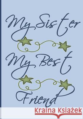My Sister My Best Friend: Blue and Green Cover with Cute Colored Pictures and Positive Sister Sayings. 50 Pages to Read and Create Your Own Memo Alley Magraw 9781790437603 Independently Published - książka