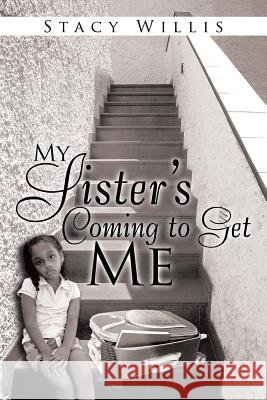 My Sister's Coming to Get Me Stacy Willis 9781503573789 Xlibris Corporation - książka